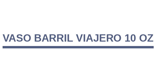 VASO BARRIL VIAJERO 10 OZ